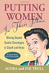 Putting Women in Their Place: Moving Beyond Gender Stereotypes in Church and Home