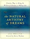 The Natural Artistry of Dreams: Creative Ways to Bring the Wisdom of Dreams to Waking Life