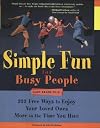 Simple Fun for Busy People: 333 Ways to Enjoy Your Loved Ones More in the Time You Have