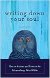 Writing Down Your Soul: How to Activate and Listen to the Extraordinary Voice Within