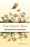 Easy Does It, Mom: Parenting in Recovery