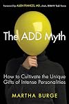 The ADD Myth: How to Cultivate the Unique Gifts of Intense Personalities