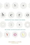 The Hero Is You: Sharpen Your Focus, Conquer Your Demons, and Become the Writer You Were Born to Be (How to Write a Book) (Open Center Book)