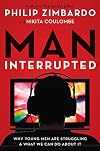 Man, Interrupted: Why Young Men are Struggling & What We Can Do About It