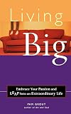 Living Big: Embrace Your Passion and Leap Into an Extraordinary Life