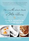 The Mother's Book of Well-Being: Caring for Yourself So You Can Care for Your Baby