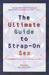 The Ultimate Guide to Strap-On Sex: A Complete Resource for Women and Men