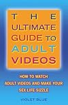 The Ultimate Guide to Adult Videos: How to Watch Adult Videos and Make Your Sex Life Sizzle