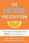 The Fatigue Prescription: Four Steps to Renewing Your Energy, Health, and Life