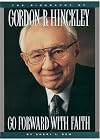 Go Forward with Faith: The Biography of Gordon B. Hinckley