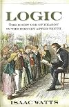 Logic: The Right Use of Reason in the Inquiry After Truth