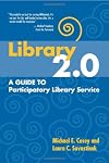 Library 2.0: A Guide to Participatory Library Service