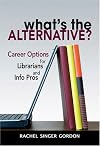 What's the Alternative? Career Options for Librarians and Info Pros