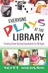 Everyone Plays at the Library: Creating Great Gaming Experiences for All Ages