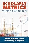 Scholarly Metrics Under the Microscope: From Citation Analysis to Academic Auditing (Asis&t Monograph)