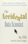 The Accidental Data Scientist: Big Data Applications and Opportunities for Librarians and Information Professionals