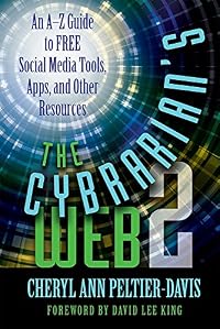 The Cybrarian’s Web 2: An A-Z Guide to Free Social Media Tools, Apps, and Other Resources