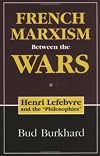 French Marxism Between the Wars: Henri Lefebvre and the "Philosophies"