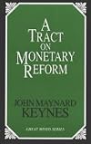 A Tract on Monetary Reform (Great Minds Series)
