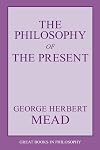 The Philosophy of the Present (Great Books in Philosophy)