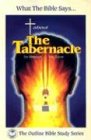 What the Bible Says... about the Tabernacle: (Its Message for Today) (Outline Bible Study)