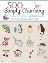 500 Simply Charming Designs for Embroidery: Easy-to-Stitch Monograms and Motifs (Design Originals) Patterns for the Home, Holidays, Food, Animals, Monograms, & Borders, plus Basic Stitches & a Gallery