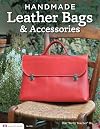 Handmade Leather Bags & Accessories (Design Originals) 28 Simple Strategies to Enhance Any Wardrobe; Step-by-Step Instructions and Over 300 Photos & Illustrations for Satchels, Totes, Handbags, & More