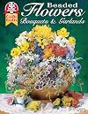 Beaded Flowers: Bouquets & Garlands