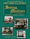The Encyclopedia of Early American & Antique Sewing Machines: Identification & Values