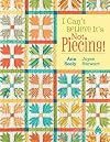 I Can't Believe It's Not Piecing!