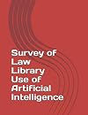 Survey of Law Library Use of Artificial Intelligence