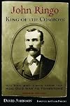 John Ringo, King of the Cowboys: His Life and Times from the Hoo Doo War to Tombstone, Second Edition (A.C. Greene Series)