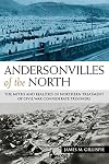 Andersonvilles of the North: The Myths and Realities of Northern Treatment of Civil War Confederate Prisoners