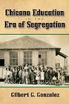 Chicano Education in the Era of Segregation (Al Filo: Mexican American Studies Series)