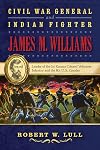Civil War General and Indian Fighter James M. Williams: Leader of the 1st Kansas Colored Volunteer Infantry and the 8th U.S. Cavalry (Volume 12) (War and the Southwest Series)