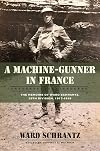 A Machine-Gunner in France: The Memoirs of Ward Schrantz, 35th Division, 1917-1919