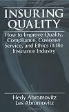 Insuring quality : how to improve quality, compliance, customer service, and ethics in the insurance industry