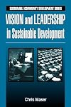 Vision and Leadership in Sustainable Development (Sustainable Community Development)