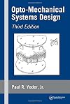 Opto-Mechanical Systems Design, Third Edition (Optical Science and Engineering)