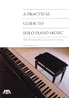 A Practical Guide to Solo Piano Music