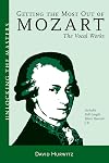 Getting the Most out of Mozart: The Vocal Works: Unlocking the Masters Series, No. 4 (Unlocking the Masters)