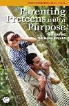 Parenting Preteens with a Purpose: Navigating the Middle Years