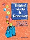 Building Assets is Elementary: Group Activities for Helping Kids Ages 8-12 Succeed