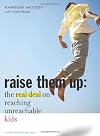Raise Them Up: The Real Deal on Reaching Unreachable Kids