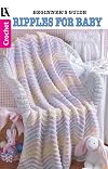 Beginner's Guide: Ripples for Baby Leisure Arts Little Books #75011