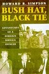Bush Hat, Black Tie: Adventures of a Foreign Service Officer