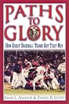 Paths to Glory: How Great Baseball Teams Got That Way