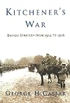 Kitchener's War: British Strategy from 1914-1916