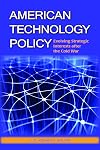 American Technology Policy: Evolving Strategic Interests after the Cold War