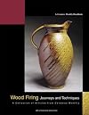 Wood Firing: Journeys and Techniques: A Collection of Articles from Ceramics Monthly